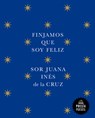 Finjamos Que Soy Feliz / Let's Pretend I'm Happy - Juana Inés de la Cruz - 9788439742609