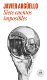 Siete Cuentos Imposibles / Seven Impossible Stories - Javier Arguello - 9788439744429