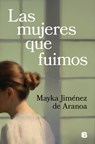 Las Mujeres Que Fuimos / The Women We Were - Mayka Jiménez de Aranoa - 9788466676519