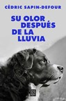 Su Olor Después de la Lluvia / Her Smell After the Rain - Cédric Sapin-Defour - 9788466678766