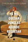YA No Quedan Junglas Adonde Regresar / There Are No Jungles Left to Return to - Carlos Augusto Casas - 9788466679862