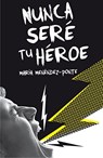 Nunca sere tu heroe - Maria Menendez-Ponte - 9788467593457
