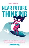 Near Future Thinking®: La diferencia entre liderar las tendencias de consumo o ser arrastrado por ellas . - Gaby Arriaga - 9788468545288