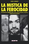 La Mística de la Ferocidad: El asesinato de SHARON TATE y otras cuatro personas y el juicio y condena de los asesinos - Noel Claraso - 9788470020049