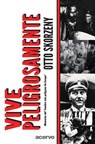 Vive Peligrosamente - Otto Skorzeny - 9788470020278