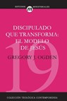 Discipulado Que Transforma: El Modelo de Jesus - Mr Greg Ogden - 9788482674674