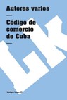 Código de comercio de Cuba - Autores Varios - 9788490077108