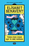 Todas esas cosas que te dire manana / Everything I'll Say to You Tomorrow - Elisabet Benavent - 9788491295976