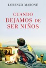 Cuando Dejamos de Ser Niños (When We Stop Being Children - Spanish Edition) - Lorenzo Marone - 9788491393665