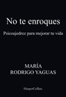 No te enroques. Psicoajedrez para mejorar tu vida - María Rodrigo Yanguas - 9788491398332