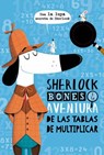 Sherlock Bones Y La Aventura de Las Tablas de Multiplicar - Jonny Mars - 9788491453222