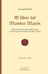 El Libro del Maestro Masón: Manual de Instrucción Iniciática Para El USO de Los Francmasones del Tercer Grado - Oswald Wirth - 9788494732935