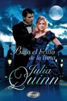 Bajo el Brillo de la Luna = Everything and the Moon - Julia Quinn - 9788496711884