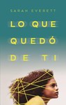 Lo que quedo de ti / Everyone We've Been - EVERETT,  Sarah - 9788496886766