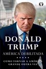 Donald Trump - America Debilitada - Donald J Trump - 9788568014332