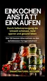 Einkochen anstatt Einkaufen - Durch Selbstversorgung die Umwelt schutzen, Geld sparen und gesund leben - Smart Natural Kitchen - 9788711313664