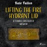 Lifting the Fire Hydrant Lid: a Female Firefighter Memoir - Kate Fullen - 9788728187500