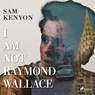 I Am Not Raymond Wallace - Sam Kenyon - 9788728334744