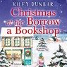 Christmas at the Borrow a Bookshop: A heartwarming, cosy, utterly uplifting romcom - the perfect rea - Kiley Dunbar - 9788728353134