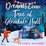 Dreams Come True at Glendale Hall: A romantic, uplifting and feelgood read - Victoria Walters - 9788728353189