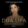 DUA LIPA: The Unauthorized Biography  - Caroline Sullivan - 9788728483381