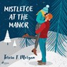 Mistletoe at the Manor - Teresa F. Morgan - 9788728572825