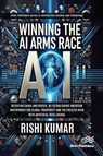 Winning the AI Arms Race - Rishi Kumar - 9788743801849