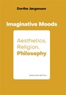 Imaginative Moods: Aesthetics, Religion, Philosophy - Dorthe Jørgensen - 9788772191058