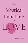 The Mystical Initiations of Love - Kim Michaels - 9788793297043