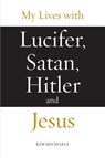 My Lives with Lucifer, Satan, Hitler and Jesus - Kim Michaels - 9788793297449