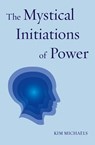 The Mystical Initiations of Power - Kim Michaels - 9788793297807