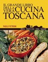 Il grande libro della vera cucina toscana - Paolo Petroni - 9788809754348