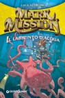 Mark Mission e il labirinto d'acqua - Luca Azzolini - 9788809828834