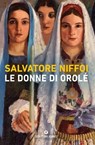 Le donne di Orolé - Salvatore Niffoi - 9788809901285