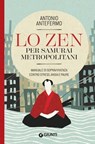 Lo Zen per samurai metropolitani - Antonio Antefermo - 9788809916128