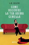 Come uccidere la tua anima gemella - L.M. Chilton - 9788809919761