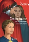 L'amore segreto. Vita di Dante Alighieri - Angela Nanetti - 9788809949782