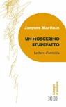 Un Moscerino stupefatto - Jacques Maritain ; Tullio Motterle - 9788810962862