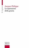 Le Ispirazioni della grazia - Jacques Philippe - 9788810963623