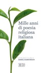 Mille anni di poesia religiosa italiana - Daniela Marcheschi - 9788810963890