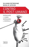 Contro il post-umano - Silvano Petrosino ; Manlio Iofrida - 9788810964002