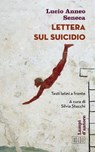 Lettera sul suicidio - Lucio Anneo Seneca - 9788810964729