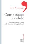 Come nasce un idolo - Luca Mazzinghi - 9788810967157