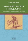 «Guarì tutti i malati» - Carlo Rocchetta - 9788810967904