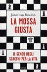 La mossa giusta - Jonathan Rowson - 9788811001591
