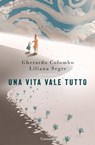 Una vita vale tutto - Gherardo Colombo ; Liliana Segre - 9788811007494