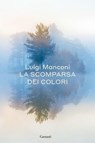 La scomparsa dei colori - Luigi Manconi - 9788811015680