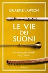 Le vie dei suoni. La musica del mondo in 50 storie - Graeme Lawson - 9788811017226