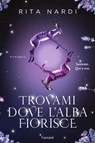 Trovami dove l'alba fiorisce - Rita Nardi - 9788811017547