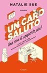 Un caro saluto (ma non ti sopporto più) - Natalie Sue - 9788811017554